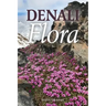 Denali Flora: An Illustrated Guide to the Plants of Denali National Park and Preserve