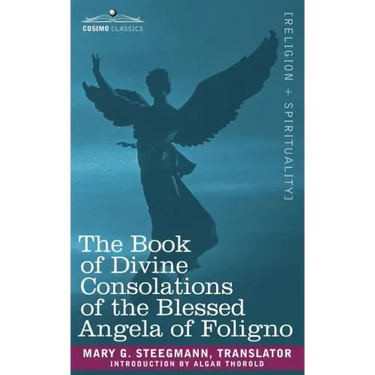 The Book of Divine Consolations of the Blessed Angela of Foligno