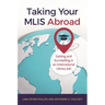 Taking Your MLIS Abroad: Getting and Succeeding in an International Library Job