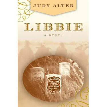 Libbie: A Novel about Elizabeth Bacon Custer