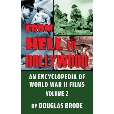 From Hell To Hollywood: An Encyclopedia of World War II Films Volume 2 (hardback)