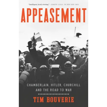 Appeasement: Chamberlain, Hitler, Churchill, and the Road to War