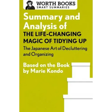 Summary and Analysis of the Life-Changing Magic of Tidying Up: The Japanese Art of Decluttering and Organizing: Based on the Book by Marie Kondo