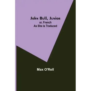 John Bull, Junior; or, French as She is Traduced