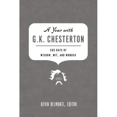 A Year with G. K. Chesterton: 365 Days of Wisdom, Wit, and Wonder