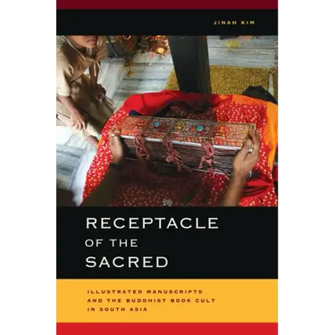 Receptacle of the Sacred: Illustrated Manuscripts and the Buddhist Book Cult in South Asia