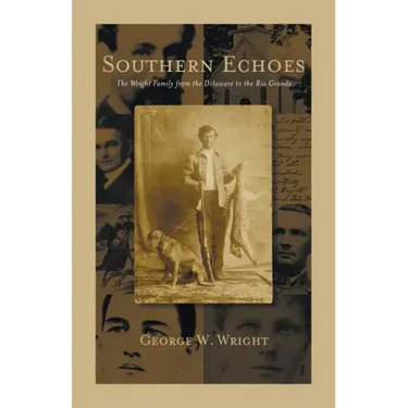 Southern Echoes: The Wright Family from the Delaware to the Rio Grande