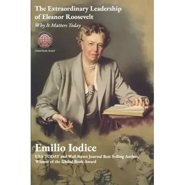 The Extraordinary Leadership of Eleanor Roosevelt: Why It Matters Today