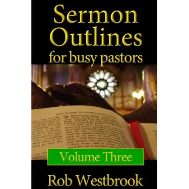 Sermon Outlines for Busy Pastors: Volume 3: 52 Complete Sermon Outlines for All Occasions