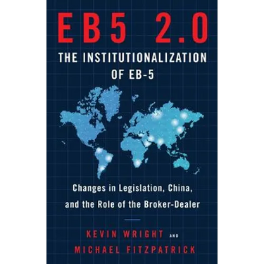 Eb5 2.0 the Institutionalization of Eb5: Changes in Legislation, China, and the Role of the Broker-Dealer