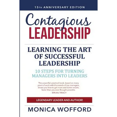 Contagious Leadership 15th Anniversary Edition: 10 Steps for Turning Managers Into Leaders