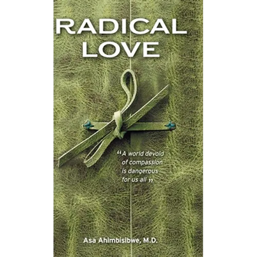 Radical Love: A World Devoid of Compassion is Dangerous For Us All