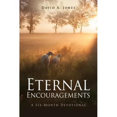 Eternal Encouragements: A Six-Month Devotional