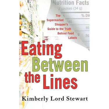 Eating Between the Lines: The Supermarket Shopper's Guide to the Truth Behind Food Labels