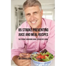 85 Stroke Preventing Juice and Meal Recipes: The Stroke-Survivors Guide to Healthy Living