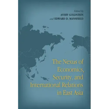 The Nexus of Economics, Security, and International Relations in East Asia