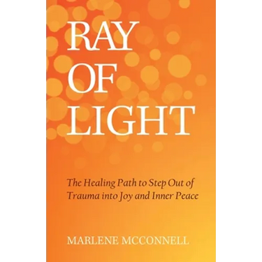 Ray of Light: The Healing Path to Step Out of Trauma Into Joy and Inner Peace