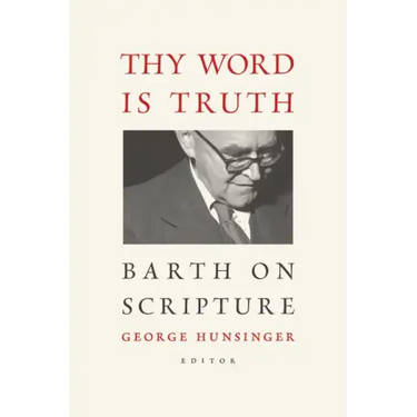 Thy Word Is Truth: Barth on Scripture