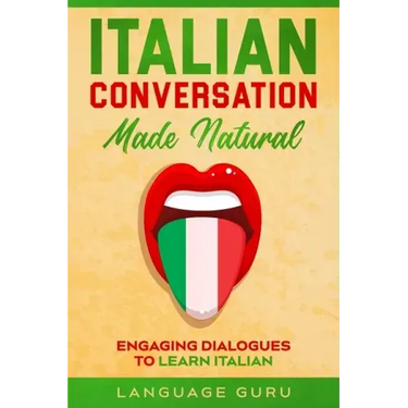 Italian Conversation Made Natural: Engaging Dialogues to Learn Italian