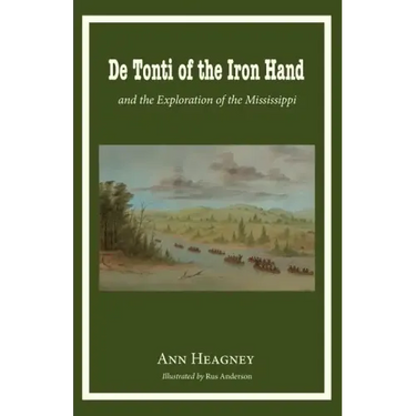 de Tonti of the Iron Hand and the Exploration of the Mississippi