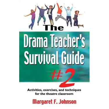 Drama Teacher's Survival Guide--Volume 2: Activities, Exercises, and Techniques for the Theatre Classroom