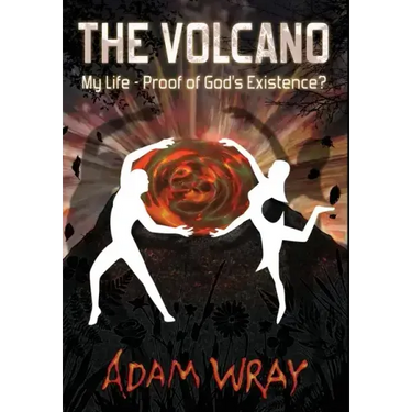 The Volcano: My Life - Proof of God's Existence?