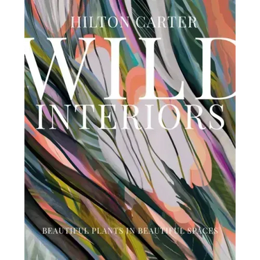 Wild Interiors: Beautiful Plants in Beautiful Spaces