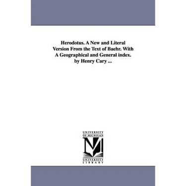 Herodotus. A New and Literal Version From the Text of Baehr. With A Geographical and General index. by Henry Cary ...