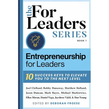 Entrepreneurship for Leaders: 10 Success Keys to Elevate You to the Next Level