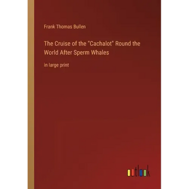 The Cruise of the Cachalot Round the World After Sperm Whales: in large print
