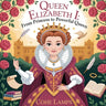 Queen Elizabeth I: From Princess to Powerful Queen