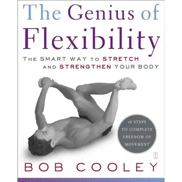 The Genius of Flexibility: The Smart Way to Stretch and Strengthen Your Body