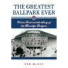 The Greatest Ballpark Ever: Ebbets Field and the Story of the Brooklyn Dodgers