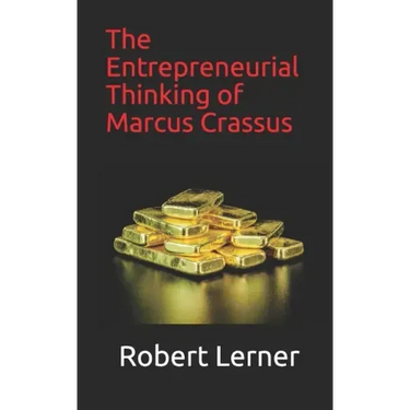 The Entrepreneurial Thinking of Marcus Crassus
