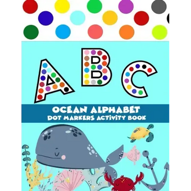 Dot Markers Activity Book Ocean Alphabet: Easy Guided BIG DOTS Do a dot page a day a big dot markers ALPHABET with Ocean background