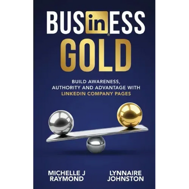 Business Gold - Build Awareness, Authority, and Advantage with LinkedIn Company Pages