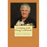 Cooking with Doug Cookbook: A Comprehensive Guide to Cooking with Waterless, Grease-less Cookware