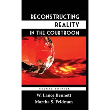 Reconstructing Reality in the Courtroom: Justice and Judgment in American Culture
