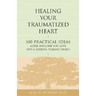 Healing Your Traumatized Heart: 100 Practical Ideas After Someone You Love Dies a Sudden, Violent Death