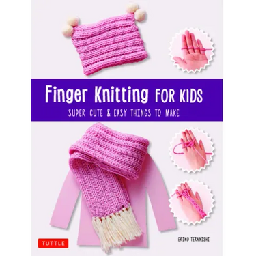 Finger Knitting for Kids: Super Cute & Easy Things to Make