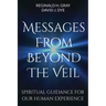 Messages from Beyond the Veil: Spiritual Guidance for Our Human Experience