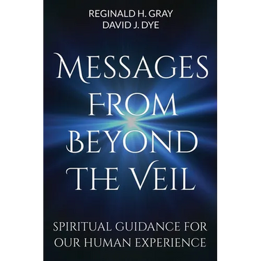 Messages from Beyond the Veil: Spiritual Guidance for Our Human Experience