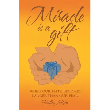Miracle Is a Gift: When Our Faith Becomes Larger Than Our Fear