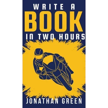 Write a Book in Two Hours: How to Write a Book, Novel, or Children's Book in Far Less than 30 Days
