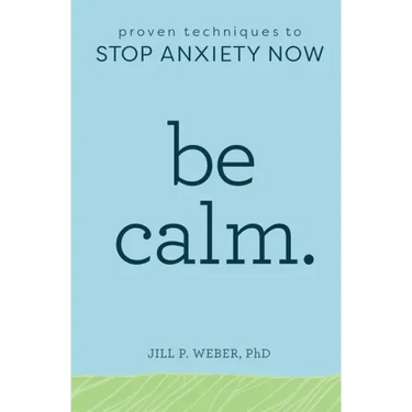 Be Calm: Proven Techniques to Stop Anxiety Now