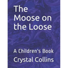 The Moose on the Loose: A Children's Book