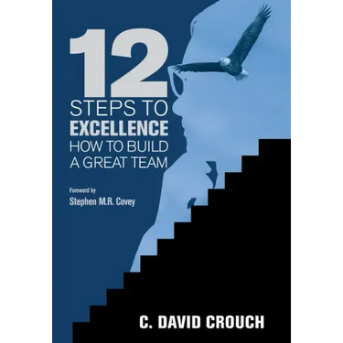 12 Steps to Excellence: How to Build a Great Team