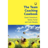 The Team Coaching Casebook