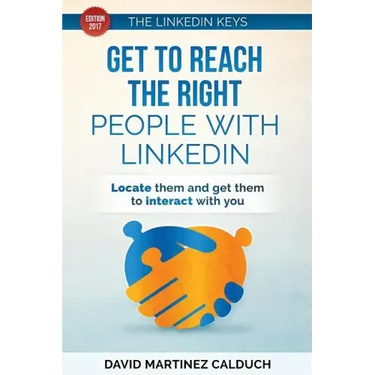 Get to Reach the Right People with LinkedIn: Locate them and get them to interact with you