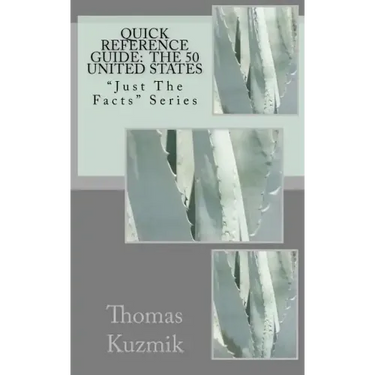 Quick Reference Guide: The 50 United States: "Just The Facts" Series